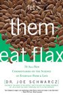 Let Them Eat Flax 70 AllNew Commentaries on the Science of Everyday Food  Life