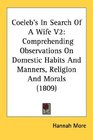 Coeleb's In Search Of A Wife V2 Comprehending Observations On Domestic Habits And Manners Religion And Morals