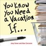 You Know You Need a Vacation If