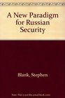 A New Paradigm for Russian Security