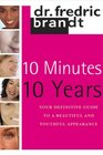 10 Minutes / 10 Years Your Definitive Guide to a Beautiful and Youthful Appearance