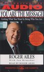 You Are the Message  Secrets of the Master Communicators