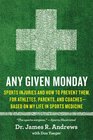 Any Given Monday Sports Injuries and How to Prevent Them for Athletes Parents and Coaches  Based on My Life in Sports Medicine