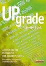 Upgrade Activity Book Without Answers A First Course in English for Higher Studies