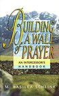 Building a Wall of Prayer An Intercessor's Handbook