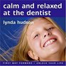 Calm and Relaxed at the Dentist age 814 Helping Your Child Feel Calm Comfortable and Relaxed at the Dentist