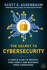The Secret to Cybersecurity A Simple Plan to Protect Your Family and Business from Cybercrime