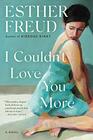 I Couldn't Love You More A Novel