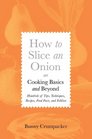 How to Slice an Onion Cooking Basics and BeyondHundreds of Tips Techniques Recipes Food Facts and Folklore
