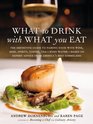What to Drink with What You Eat The Definitive Guide to Pairing Food with Wine Beer Spirits Coffee Tea  Even Water  Based on Expert Advice from America's Best Sommeliers