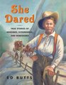 She Dared True Stories of Heroines Scoundrels and Renegades