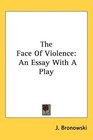 The Face Of Violence An Essay With A Play