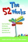 The 52 Weeks: How Two Women Got Unstuck, Got Inspired, and Got Going, and How You Can Too!