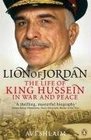 Lion of Jordan The Life of King Hussein in War and Peace