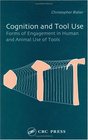 Cognition and Tool Use Forms of Engagement in Human and Animal Use of Tools