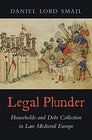 Legal Plunder Households and Debt Collection in Late Medieval Europe