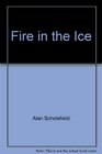 FIRE IN THE ICE