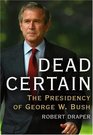 Dead Certain The Presidency of George W Bush