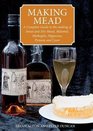 Making Mead A Complete Guide to the Making of Sweet  Dry Mead Melomel Metheglin Hippocras Pyment  Cyser