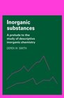 Inorganic Substances  A Prelude to the Study of Descriptive Inorganic Chemistry