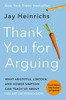 Thank You for Arguing Fourth Edition  What Aristotle Lincoln and Homer Simpson Can Teach Us About the Art of Persuasion