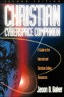 Christian Cyberspace Companion A Guide to the Internet and Christian Online Resources