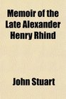 Memoir of the Late Alexander Henry Rhind