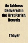 An Address Delivered in the First Parish Beverly