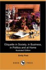 Etiquette in Society, in Business, in Politics and at Home (Illustrated Edition) (Dodo Press)