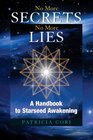 No More Secrets, No More Lies: A Handbook to Starseed Awakening (No More Secrets, No More Lies)