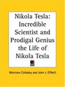 Nikola Tesla Incredible Scientist and Prodigal Genius the Life of Nikola Tesla