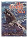 The Living Sea An Illustrated Encyclopedia of Marine Life