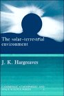The SolarTerrestrial Environment  An Introduction to Geospace  the Science of the Terrestrial Upper Atmosphere Ionosphere and Magnetosphere