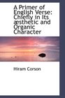 A Primer of English Verse Chiefly in Its Absthetic and Organic Character