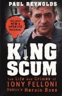 King Scum Life and Crimes of Tony Felloni Dublin's Heroin Boss