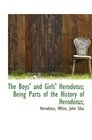 The Boys' and Girls' Herodotus Being Parts of the History of Herodotus