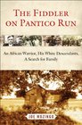The Fiddler on Pantico Run An African Warrior His White Descendants Our Search for Family