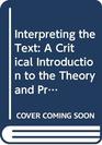 Interpreting the Text A Critical Introduction to the Theory and Practice of Literary Interpretation