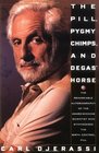 The Pill Pygmy Chimps and Degas' Horse/the Remarkable Autobiography of the AwardWinning Scientist Who Synthesized the Birth Control Pill