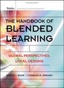 The Handbook of Blended Learning Global Perspectives Local Designs
