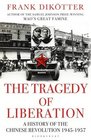 The Tragedy of Liberation A History of the Chinese Revolution 19451957