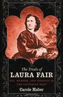 The Trials of Laura Fair Sex Murder and Insanity in the Victorian West