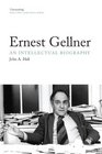 Ernest Gellner An Intellectual Biography
