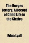 The Burges Letters A Record of Child Life in the Sixties