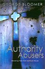 Authority Abusers Breaking Free from Spiritual Abuse