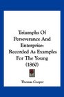 Triumphs Of Perseverance And Enterprise Recorded As Examples For The Young