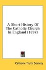 A Short History Of The Catholic Church In England