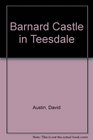 Barnard Castle in Teesdale