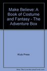 Make Believe:   A Book of Costume and Fantasy (The Adventure Box)