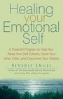 Healing Your Emotional Self A Powerful Program to Help You Raise Your SelfEsteem Quiet Your Inner Critic and Overcome Your Shame